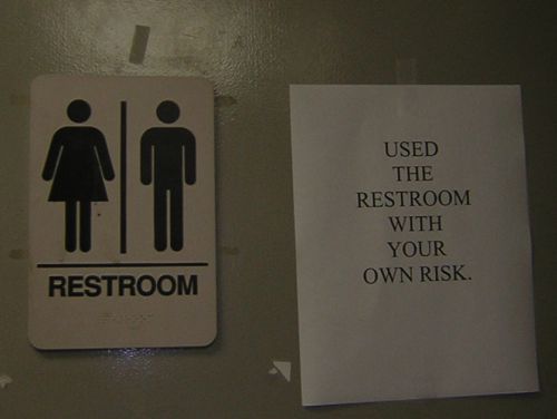 USED THE RESTROOM WITH YOUR OWN RISK