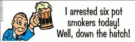I arrested six pot smokers today