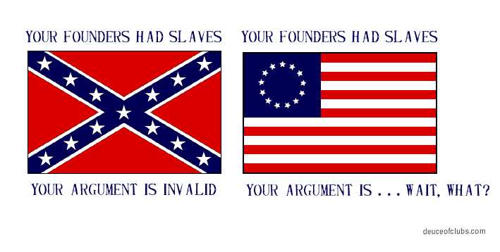 YOUR FOUNDERS HAD SLAVES - YOUR ARGUMENT IS INVALID